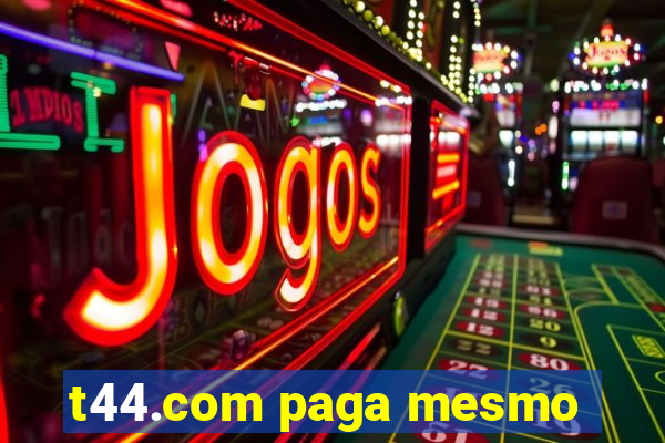 t44.com paga mesmo